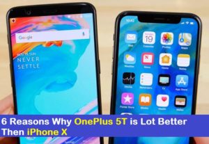 6 Reasons Why OnePlus 5T is Lot Better Then iPhone X