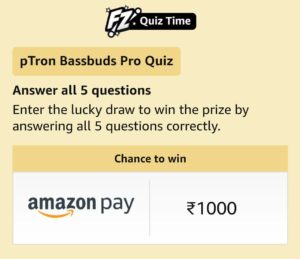 Amazon pTron Bassbuds Pro Quiz Answers 