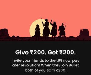 Bullet UPI App Refer Earn