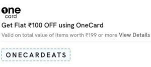 Zomato OneCard Offer : Get Flat ₹100 Off Upto ₹199