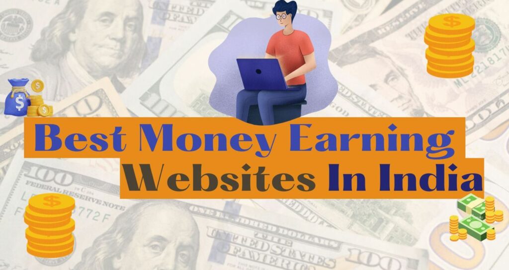 [Top 7] Best Money Earning Websites in India In 2023